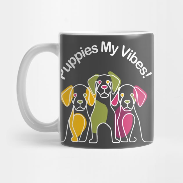 Puppies My Vibes by Fashioned by You, Created by Me A.zed